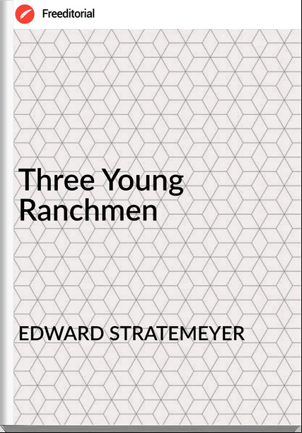 EDWARD STRATEMEYER - Three Young Ranchmen
