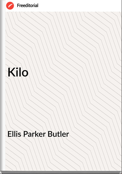 Ellis Parker Butler - Kilo