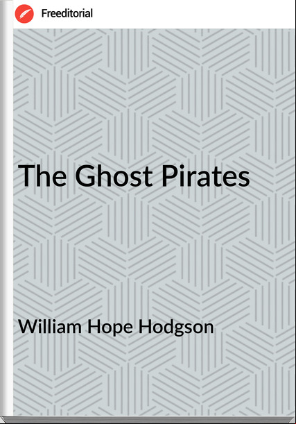 William Hope Hodgson - The Ghost Pirates