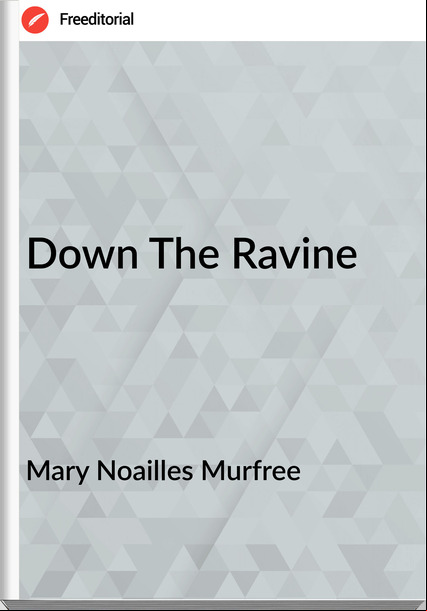 Mary Noailles Murfree - Down The Ravine
