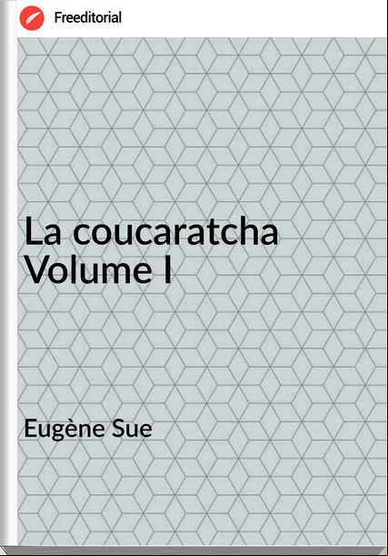 Eugène Sue La coucaratcha Volume I
