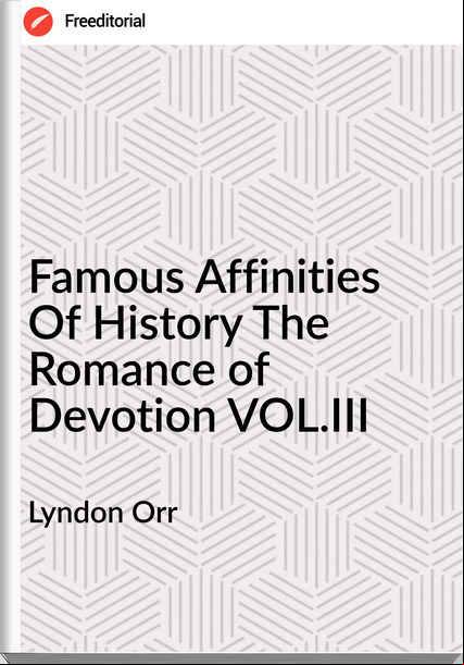 Lyndon Orr - Famous Affinities Of History The Romance of Devotion VOL.III