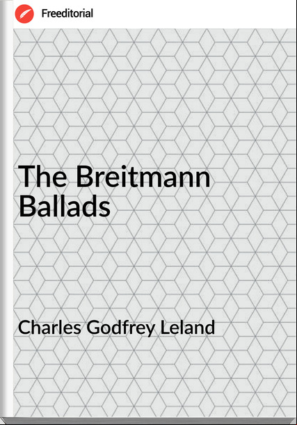 Charles Godfrey Leland - The Breitmann Ballads
