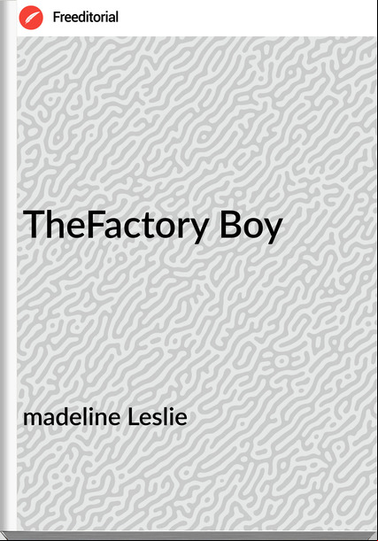 madeline Leslie - TheFactory Boy