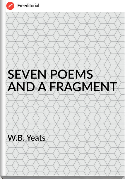 W.B. Yeats - SEVEN POEMS AND A FRAGMENT