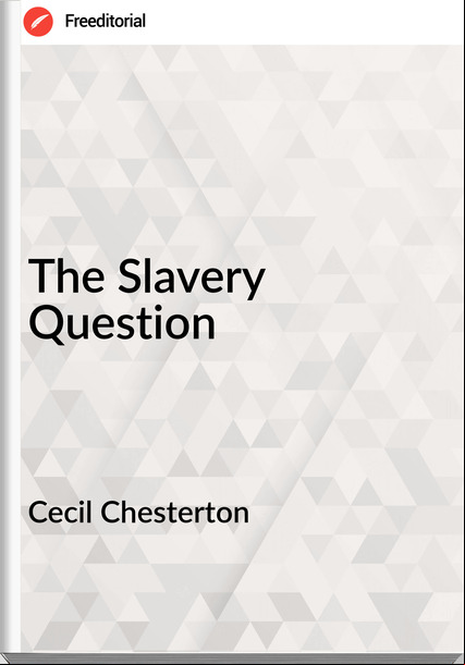 Cecil Chesterton - The Slavery Question