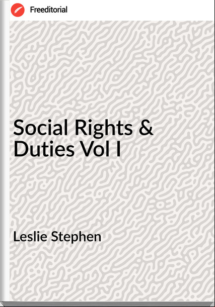 Leslie Stephen - Social Rights & Duties Vol I