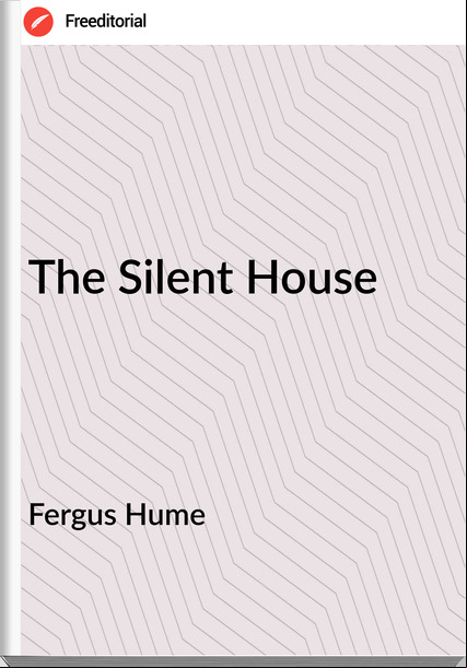 Fergus Hume - The Silent House