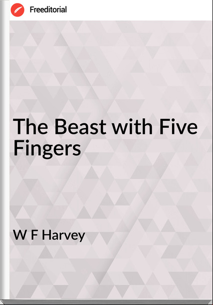 W F Harvey - The Beast with Five Fingers