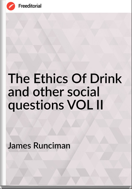 James Runciman - The Ethics Of Drink and other social questions VOL II