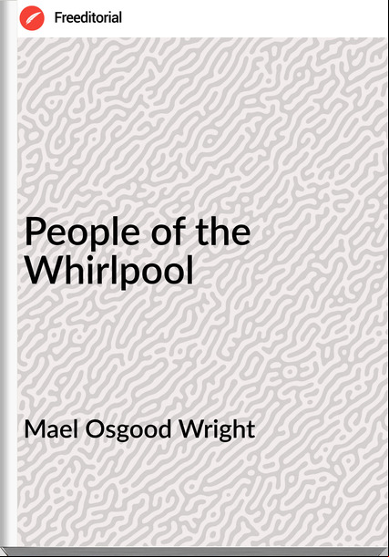 Mael Osgood Wright - People of the Whirlpool