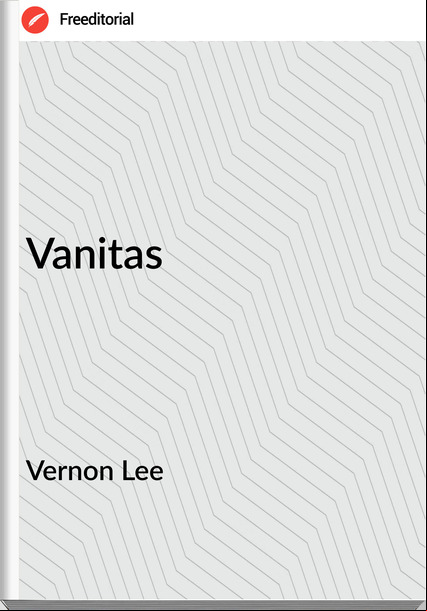 Vernon Lee - Vanitas