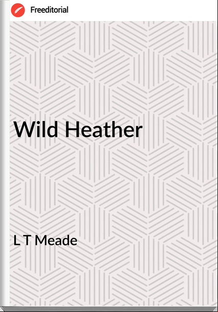 L T Meade - Wild Heather