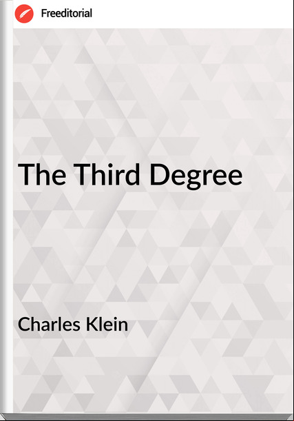 Charles Klein - The Third Degree