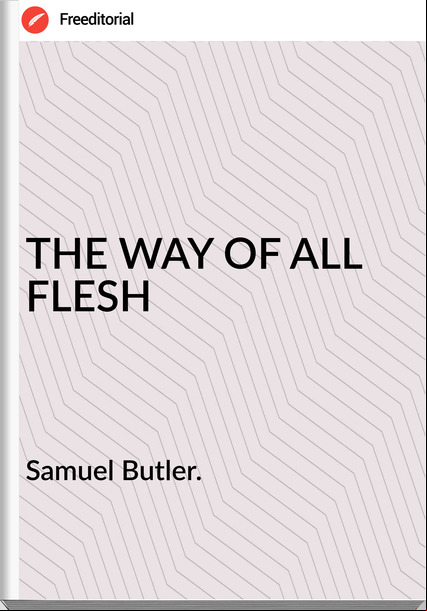 Samuel Butler. THE WAY OF ALL FLESH