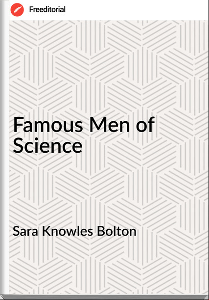 Sara Knowles Bolton - Famous Men of Science