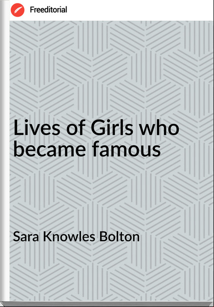 Sara Knowles Bolton Lives of Girls who became famous