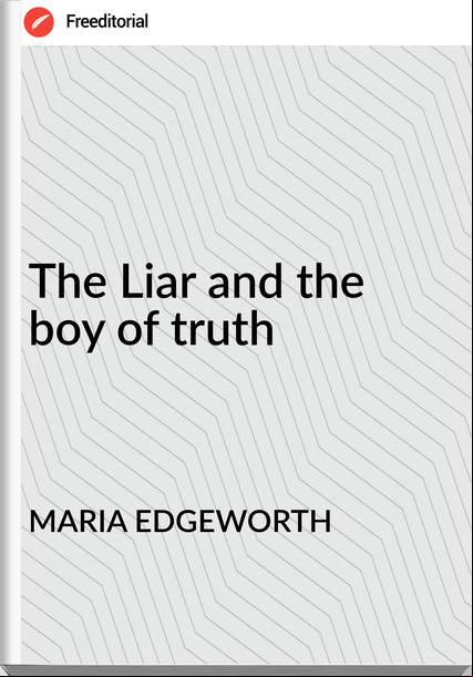 MARIA EDGEWORTH - The Liar and the boy of truth