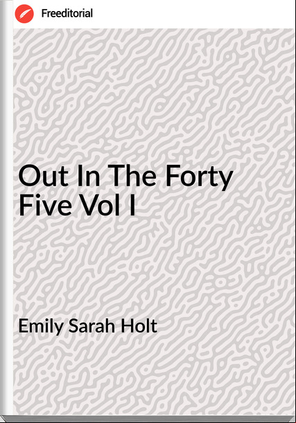Emily Sarah Holt Out In The Forty Five Vol I