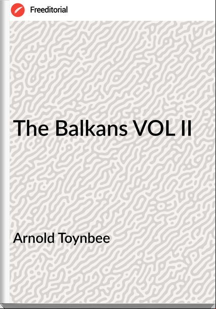 Arnold Toynbee The Balkans VOL II