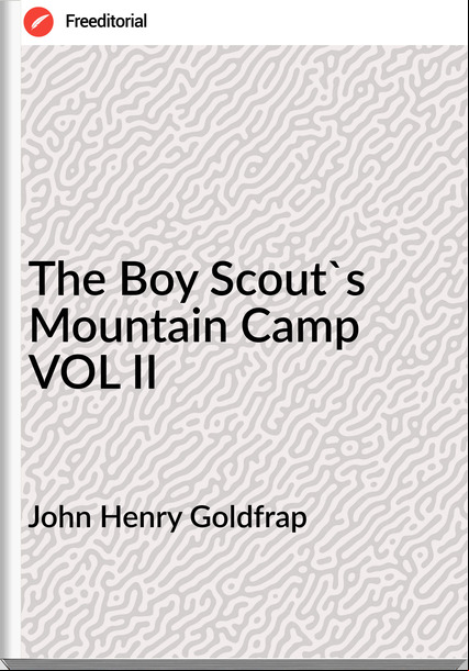 John Henry Goldfrap - The Boy Scout's Mountain Camp VOL II