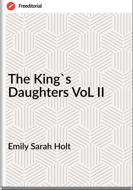 Emily Sarah Holt The King's Daughters VoL II