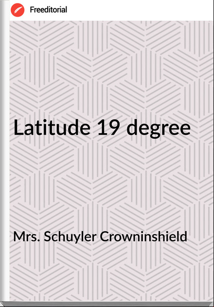 Mrs. Schuyler Crowninshield - Latitude 19 degree