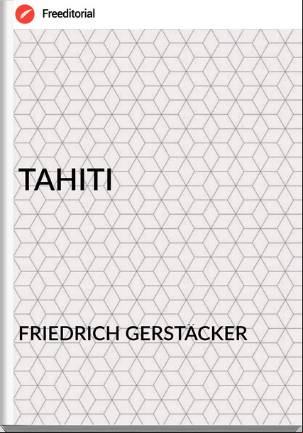 FRIEDRICH GERSTÄCKER - TAHITI