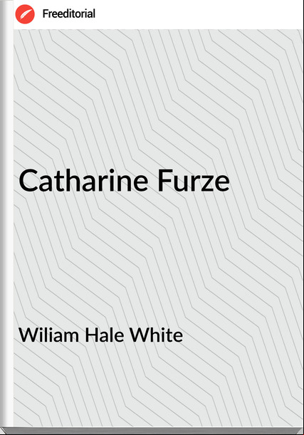 Wiliam Hale White - Catharine Furze