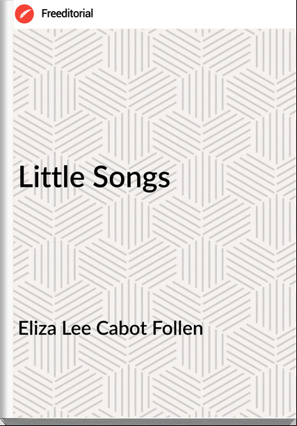 Eliza Lee Cabot Follen Little Songs