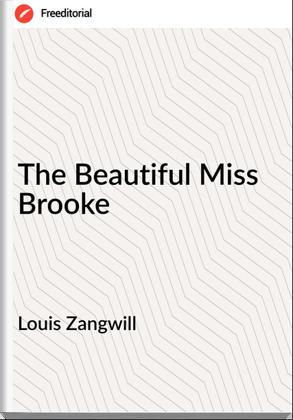 Louis Zangwill - The Beautiful Miss Brooke