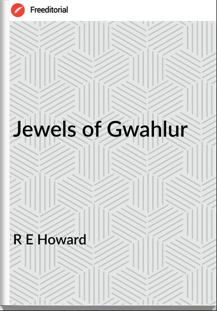 R E Howard Jewels of Gwahlur