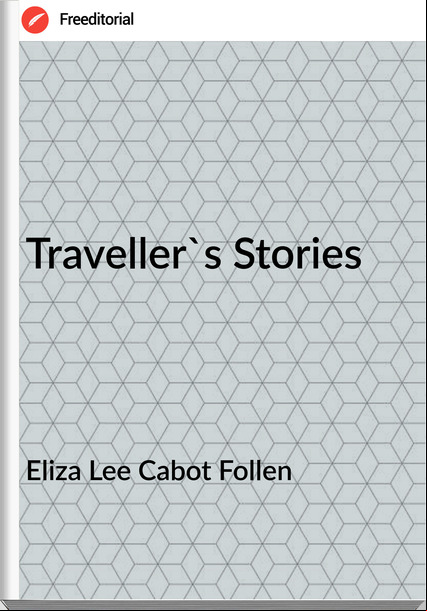 Eliza Lee Cabot Follen Traveller's Stories