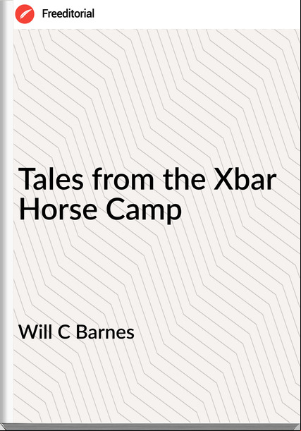 Will C Barnes - Tales from the Xbar Horse Camp