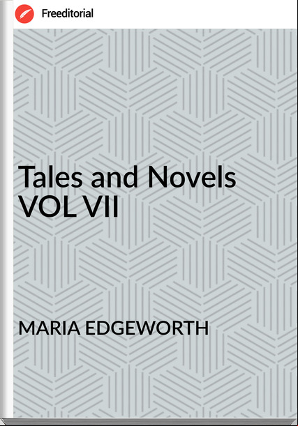 MARIA EDGEWORTH Tales and Novels VOL VII