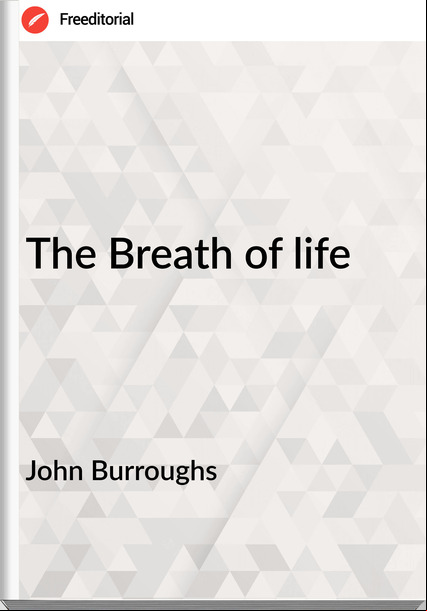 John Burroughs The Breath of life