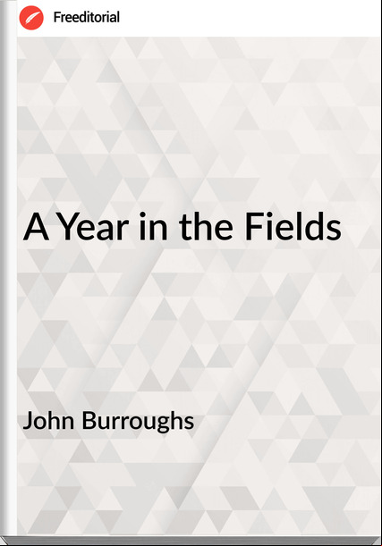 John Burroughs A Year in the Fields