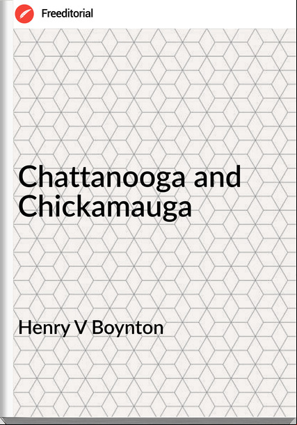 Henry V Boynton - Chattanooga and Chickamauga