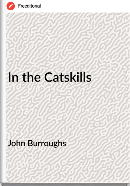 John Burroughs In the Catskills