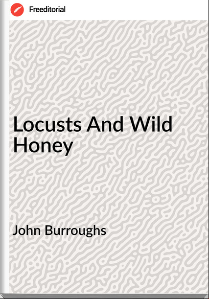 John Burroughs Locusts And Wild Honey