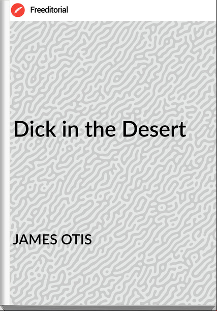 JAMES OTIS - Dick in the Desert