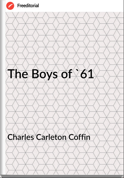 Charles Carleton Coffin - The Boys of '61