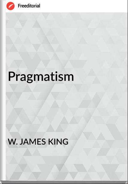 W. JAMES KING - Pragmatism
