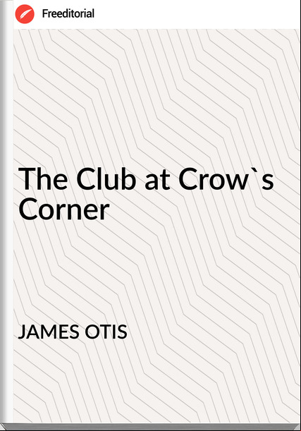 JAMES OTIS - The Club at Crow's Corner
