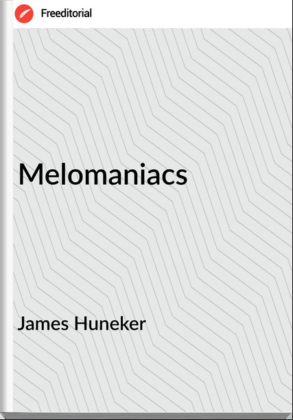 James Huneker - Melomaniacs