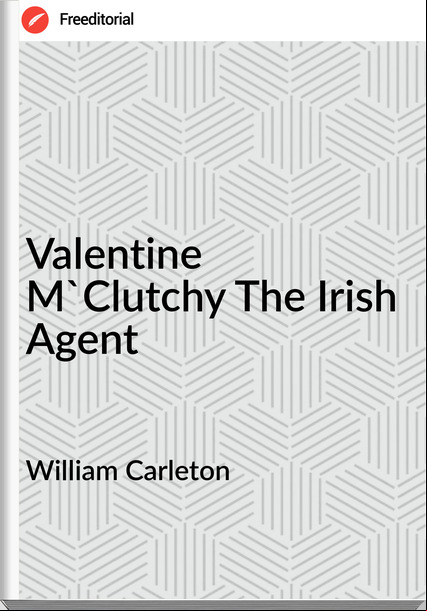 William Carleton Valentine M'Clutchy The Irish Agent