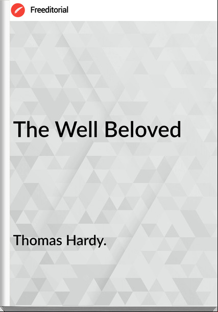 Thomas Hardy. - The Well Beloved