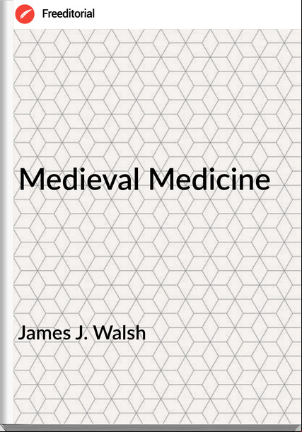 James J. Walsh Medieval Medicine