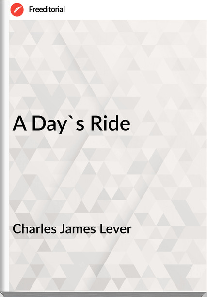 Charles James Lever A Day's Ride