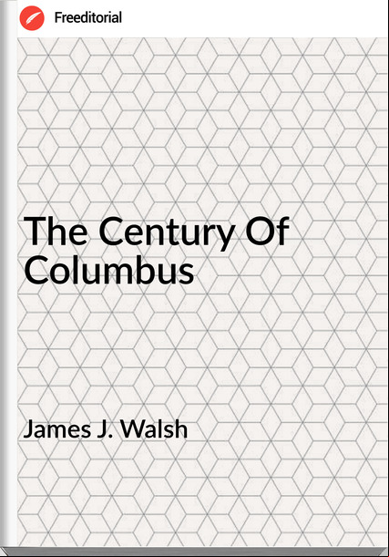 James J. Walsh - The Century Of Columbus